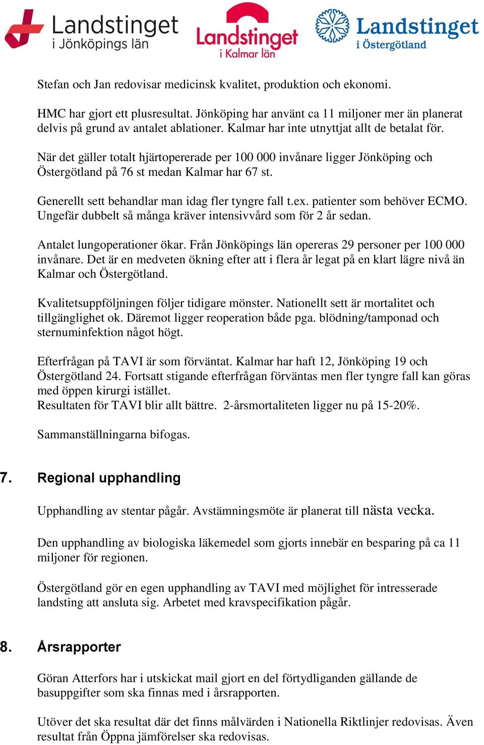 Generellt sett behandlar man idag fler tyngre fall t.ex. patienter som behöver ECMO. Ungefär dubbelt så många kräver intensivvård som för 2 år sedan. Antalet lungoperationer ökar.