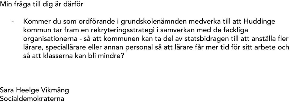 kan ta del av statsbidragen till att anställa fler lärare, speciallärare eller annan personal så att