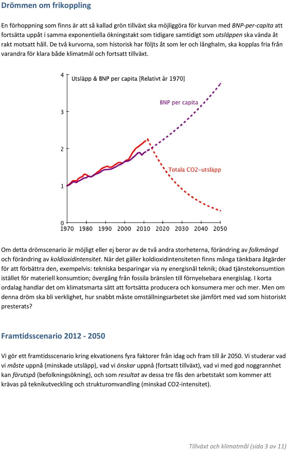 De två kurvorna, som historisk har följts åt som ler och långhalm, ska kopplas fria från varandra för klara både klimatmål och fortsatt tillväxt.