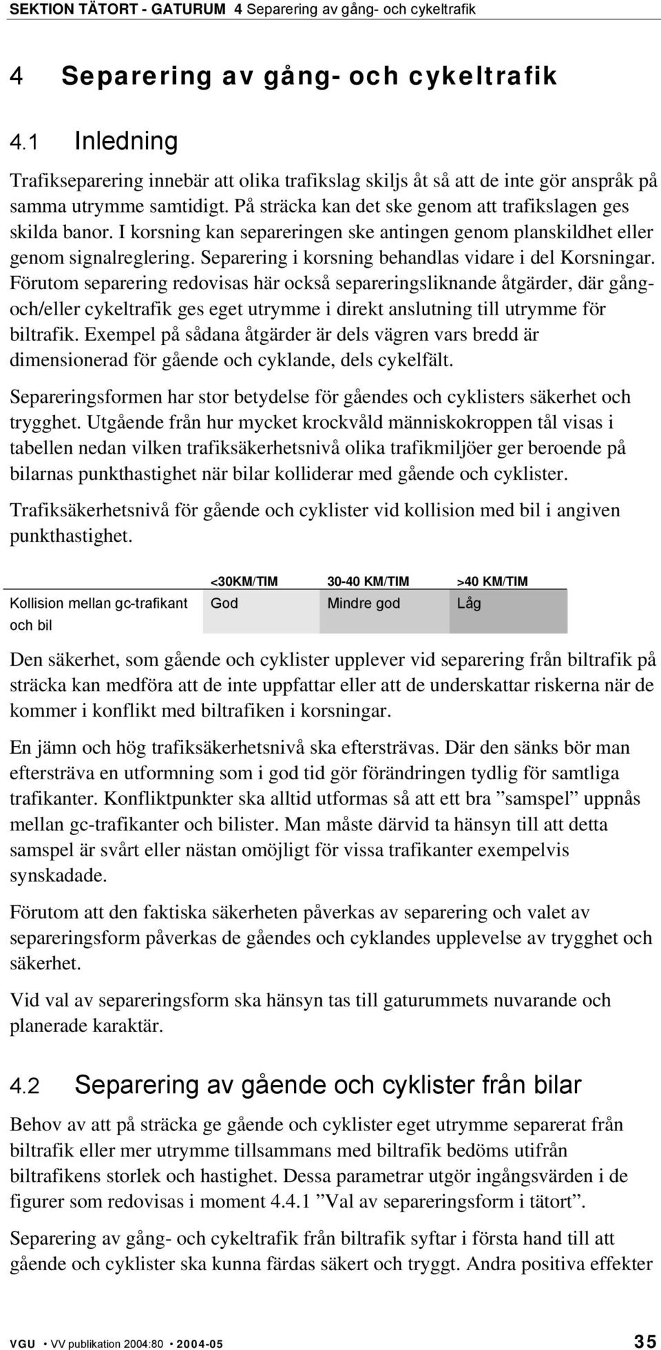 Separering i korsning behandlas vidare i del Korsningar.