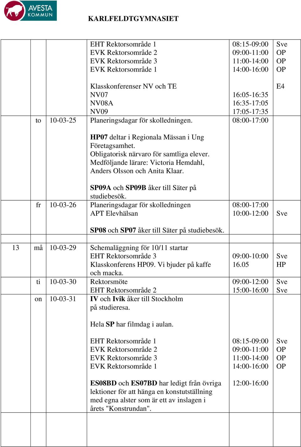 fr 10-03-26 Planeringsdagar för skolledningen APT Elevhälsan 08:00-17:00 10:00-12:00 SP08 och SP07 åker till Säter på studiebesök.