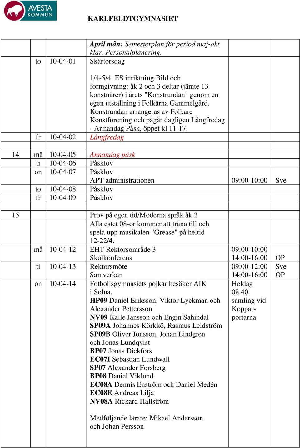 Konstrundan arrangeras av Folkare Konstförening och pågår dagligen Långfredag - Annandag Påsk, öppet kl 11-17.