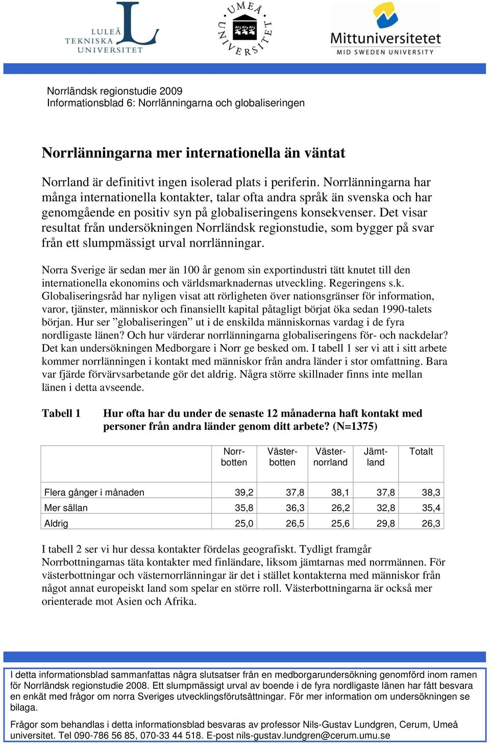 Det visar resultat från undersökningen Norrländsk regionstudie, som bygger på svar från ett slumpmässigt urval norrlänningar.