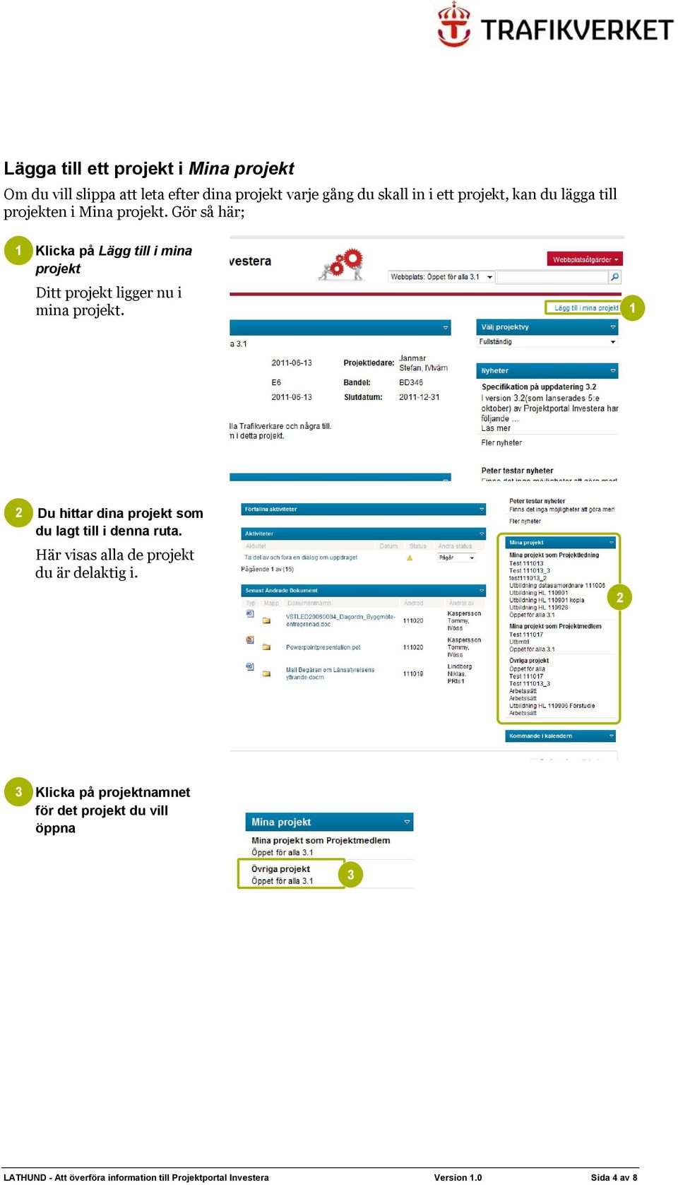 Gör så här; Klicka på Lägg till i mina projekt Ditt projekt ligger nu i mina projekt.