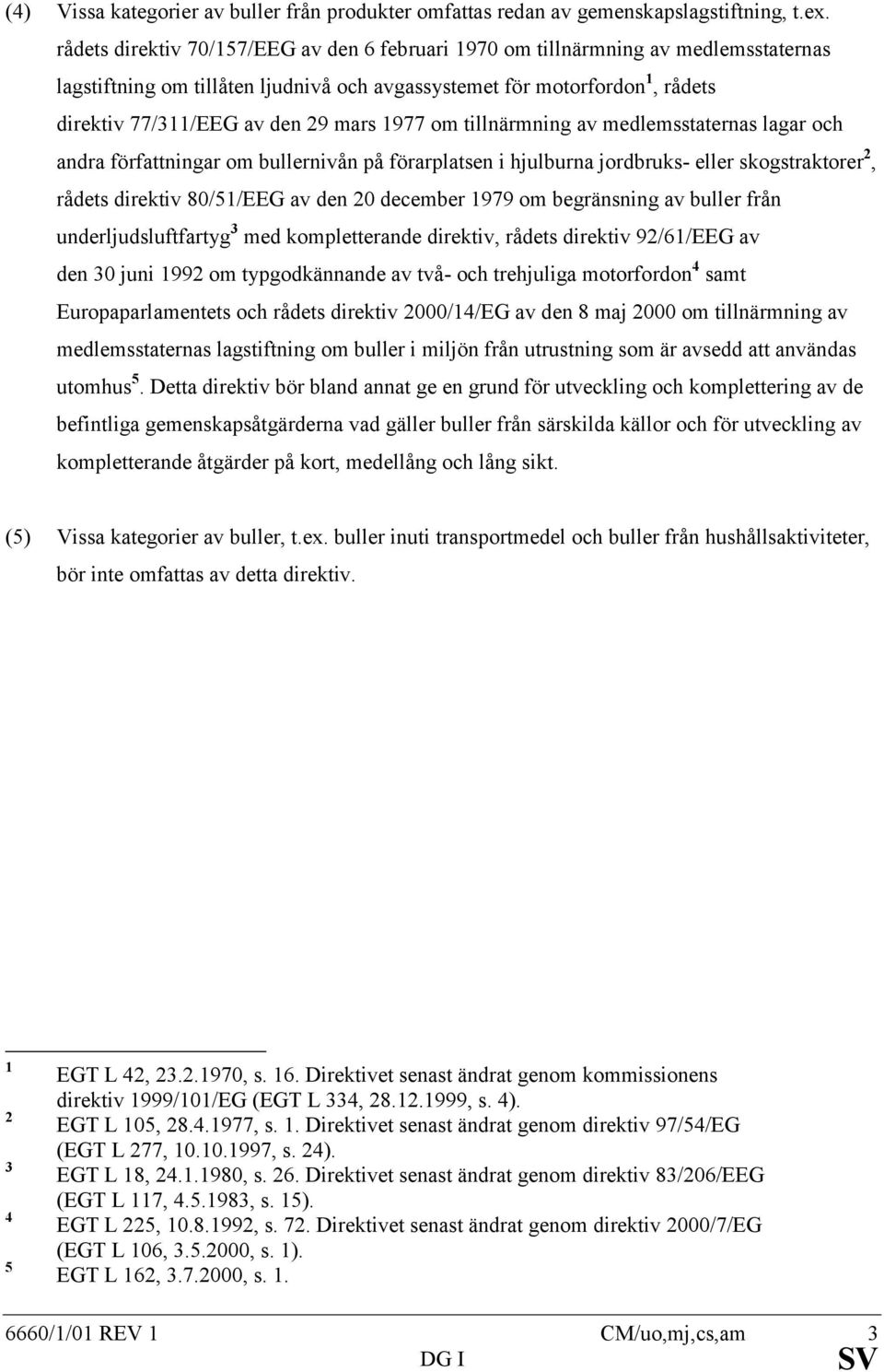 1977 om tillnärmning av medlemsstaternas lagar och andra författningar om bullernivån på förarplatsen i hjulburna jordbruks- eller skogstraktorer 2, rådets direktiv 80/51/EEG av den 20 december 1979