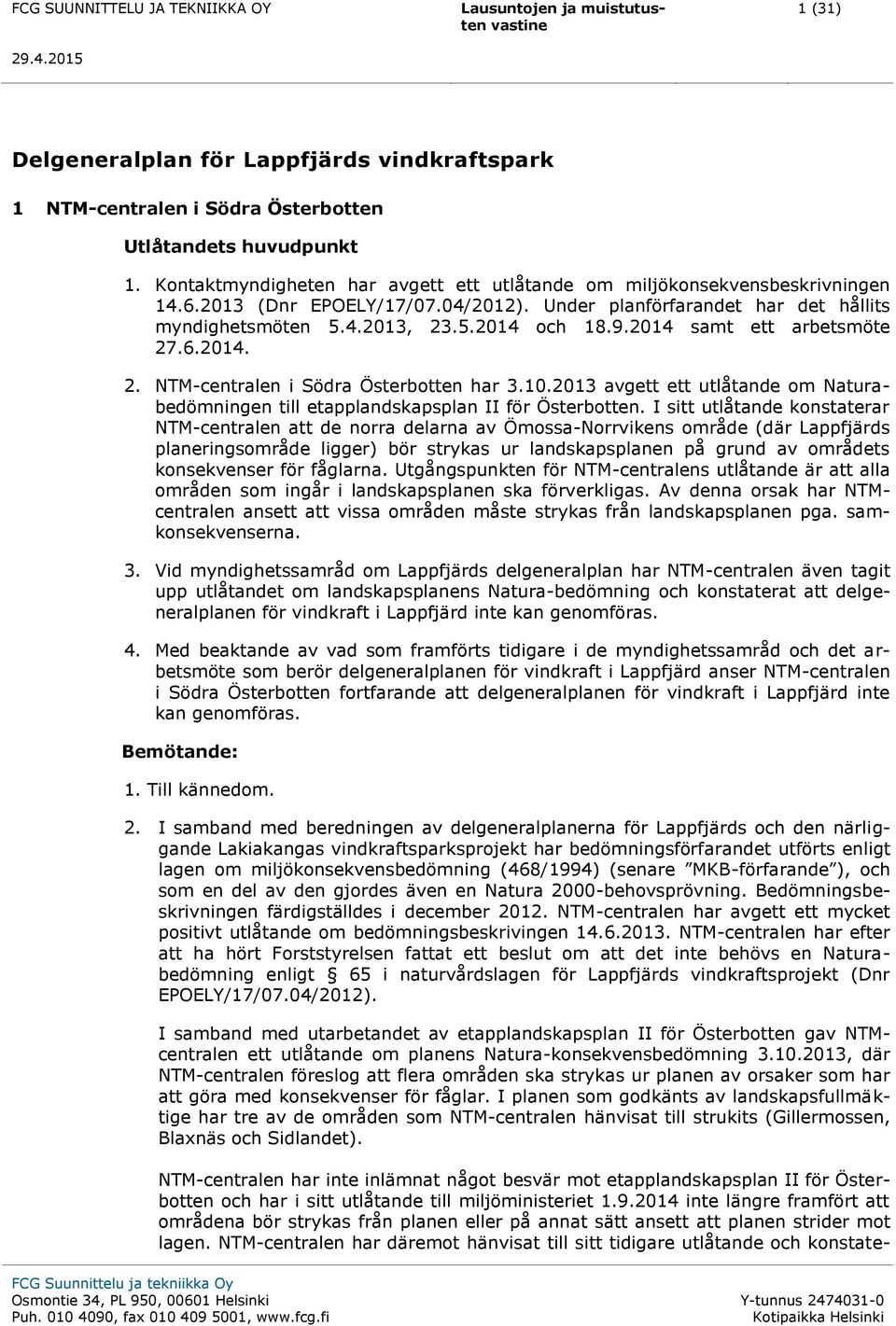 2013 avgett ett utlåtande om Naturabedömningen till etapplandskapsplan II för Österbotten.