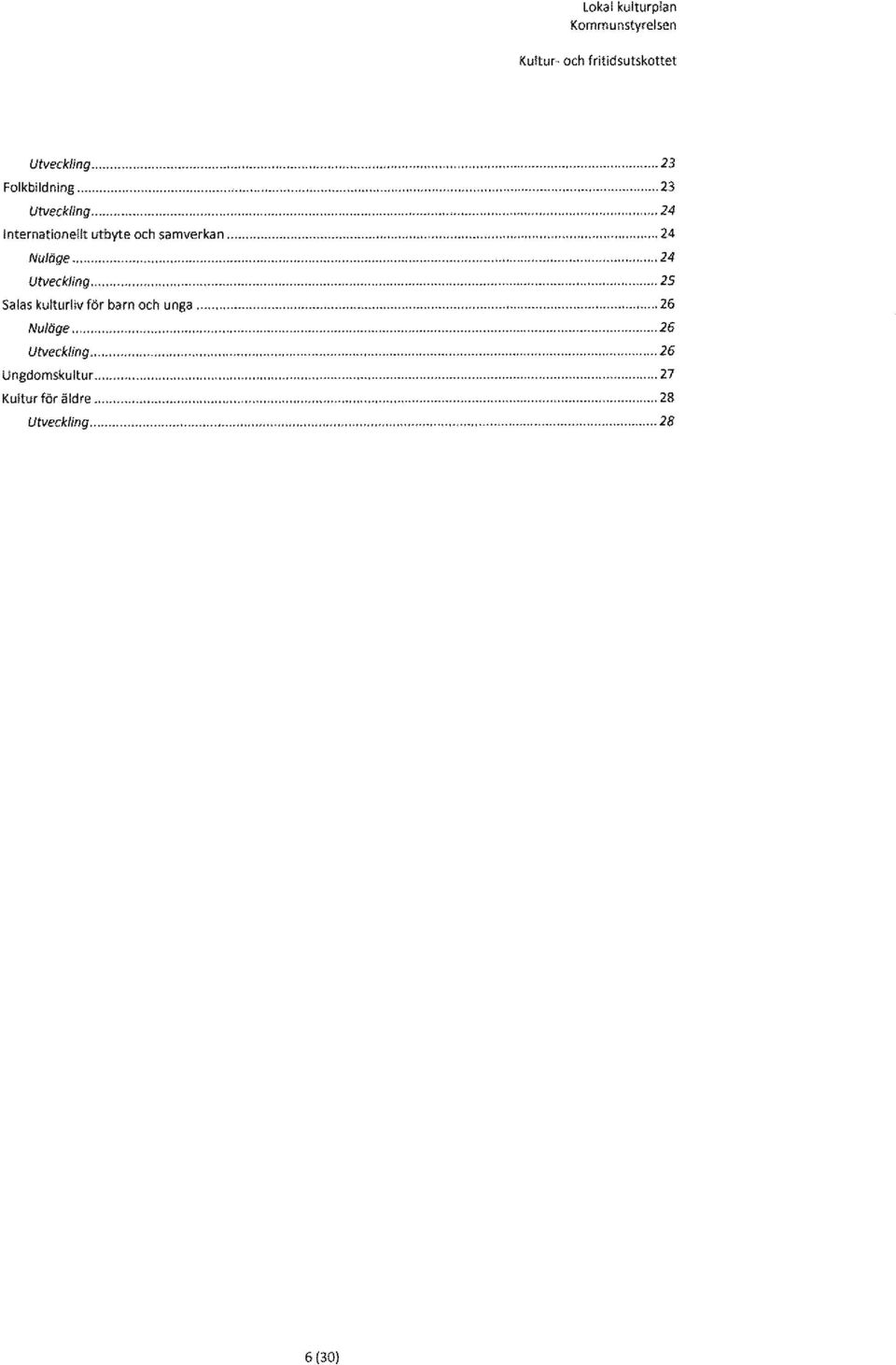 .. Nuläge.. Utveckling.. Ungdomskultur... Kultur för äldre.. Utveckling...... 23.... 23...... 24.