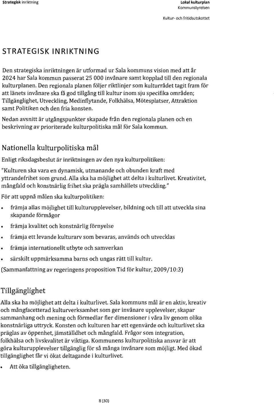 Den regionala planen följer riktlinjer som kulturrådet tagit fram för att länets invånare ska få god tillgång till kultur inom sju specifika områden; Tillgänglighet, Utveckling, Medinflytande,