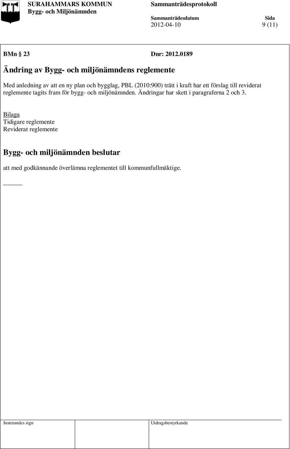 (2010:900) trätt i kraft har ett förslag till reviderat reglemente tagits fram för bygg- och miljönämnden.