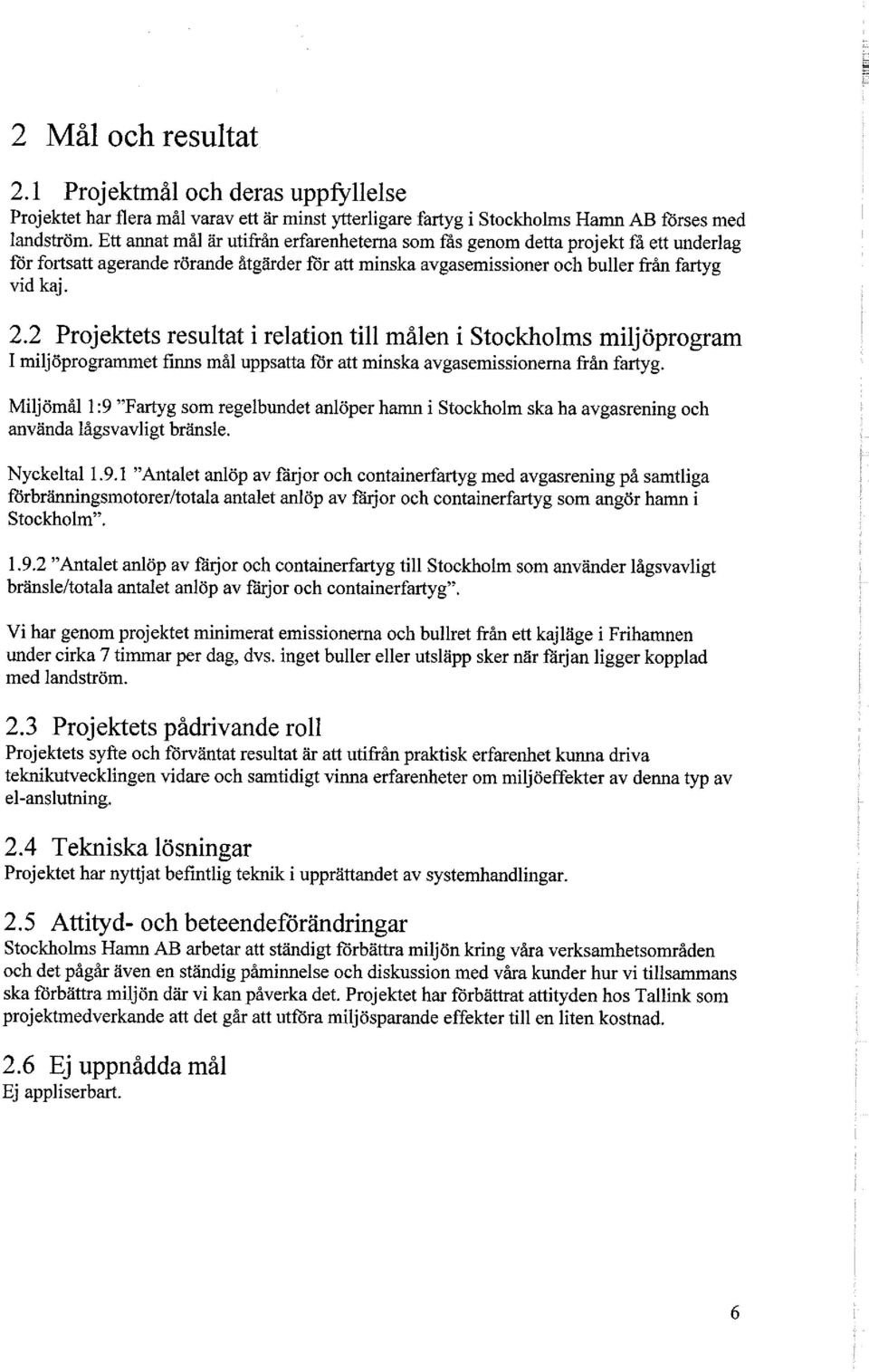 2 Projektets resultat i relation till målen i Stockholms miljöprogram I miljöprogrammet finns mål uppsatta för att minska avgasemissionerna från fartyg.