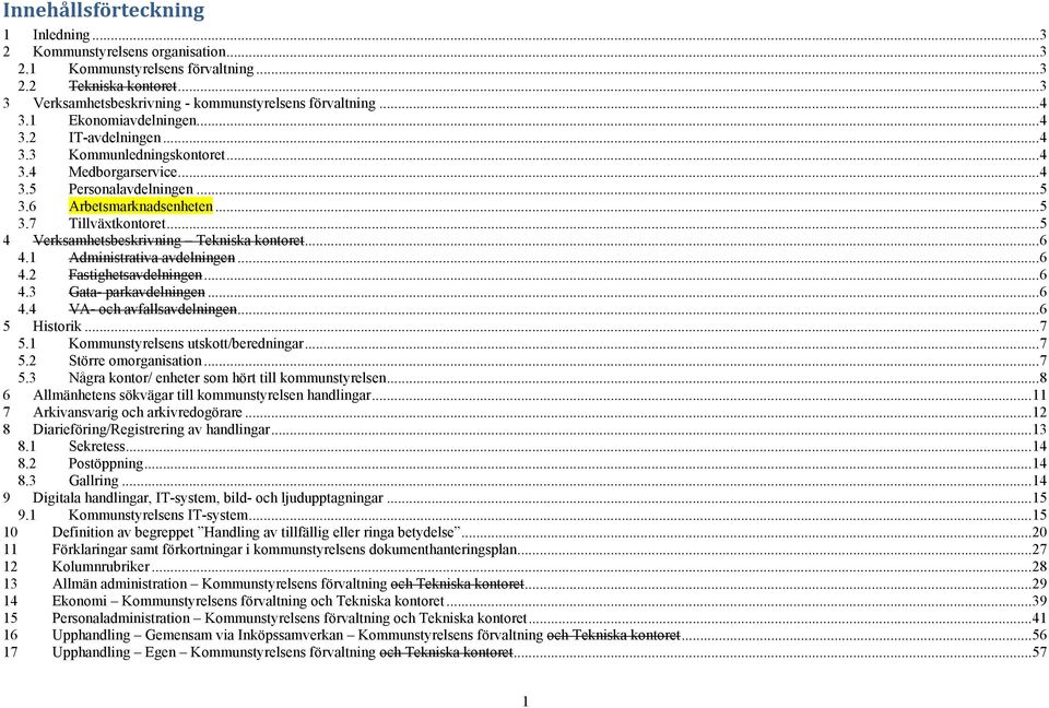 ..5 4 Verksamhetsbeskrivning Tekniska kontoret...6 4.1 Administrativa avdelningen...6 4.2 Fastighetsavdelningen...6 4.3 Gata parkavdelningen...6 4.4 VA och avfallsavdelningen...6 5 Historik...7 5.