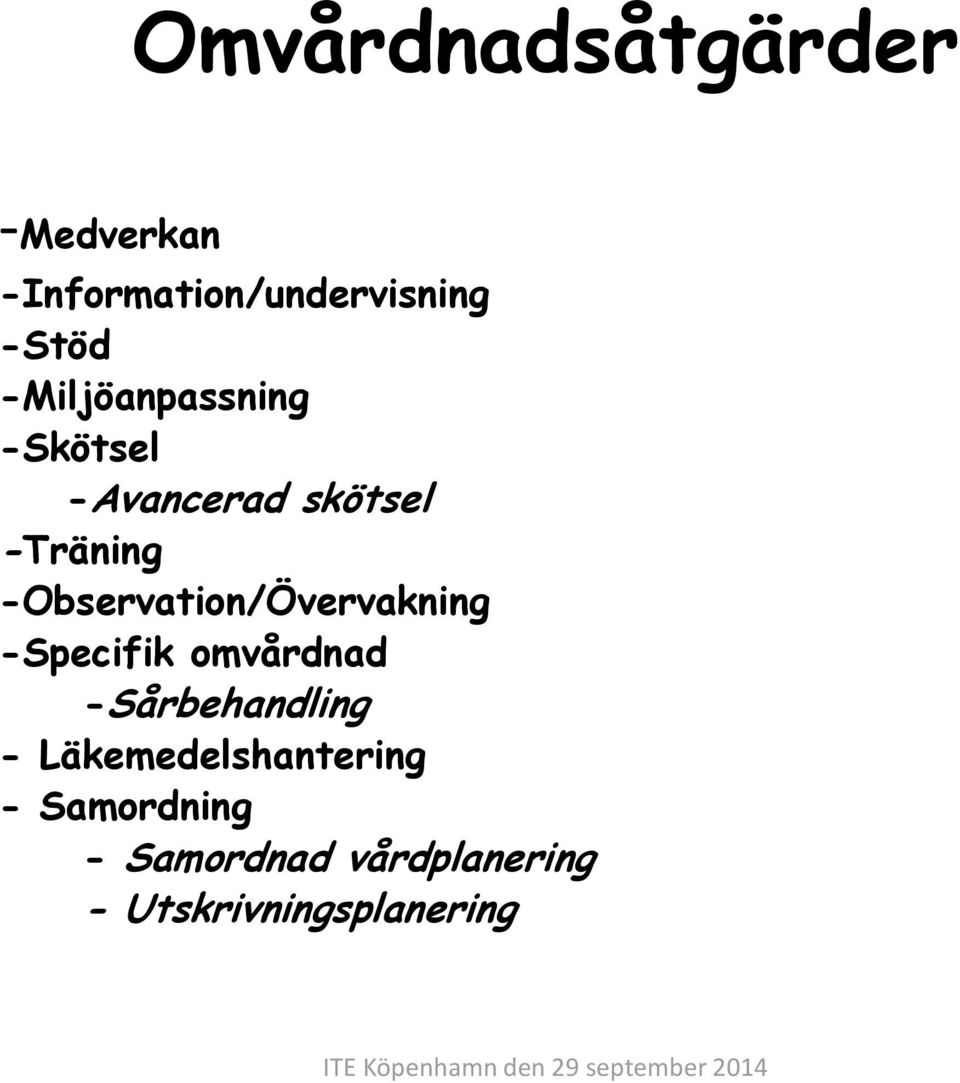 -Observation/Övervakning -Specifik omvårdnad -Sårbehandling -