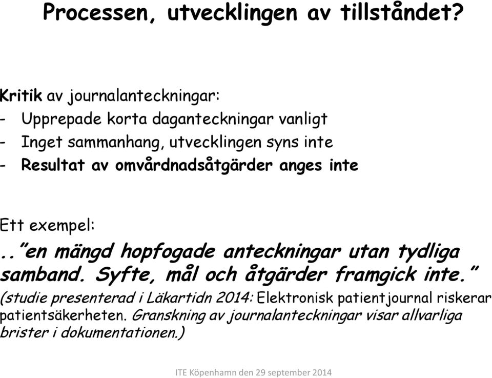 Resultat av omvårdnadsåtgärder anges inte Ett exempel:.. en mängd hopfogade anteckningar utan tydliga samband.