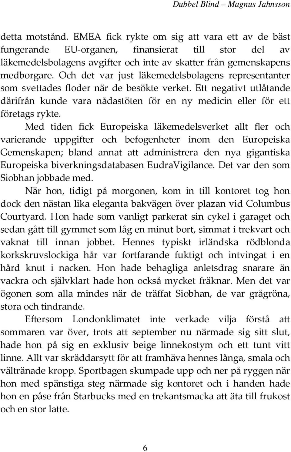 Med tiden fick Europeiska läkemedelsverket allt fler och varierande uppgifter och befogenheter inom den Europeiska Gemenskapen; bland annat att administrera den nya gigantiska Europeiska