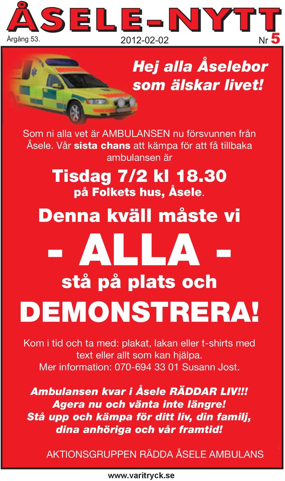 Denna kväll måste vi - ALLA - stå på plats och DEMONSTRERA! Kom i tid och ta med: plakat, lakan eller t-shirts med text eller allt som kan hjälpa.