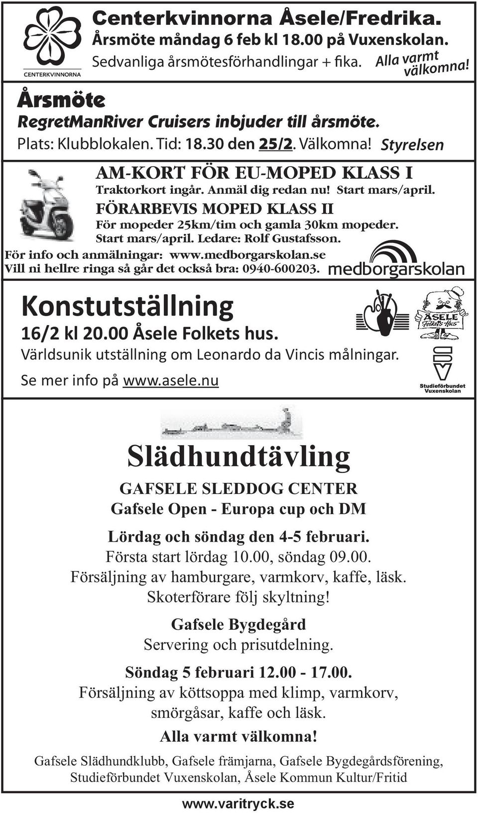 FÖRARBEVIS MOPED KLASS II För mopeder 25km/tim och gamla 30km mopeder. Start mars/april. Ledare: Rolf Gustafsson. För info och anmälningar: www.medborgarskolan.