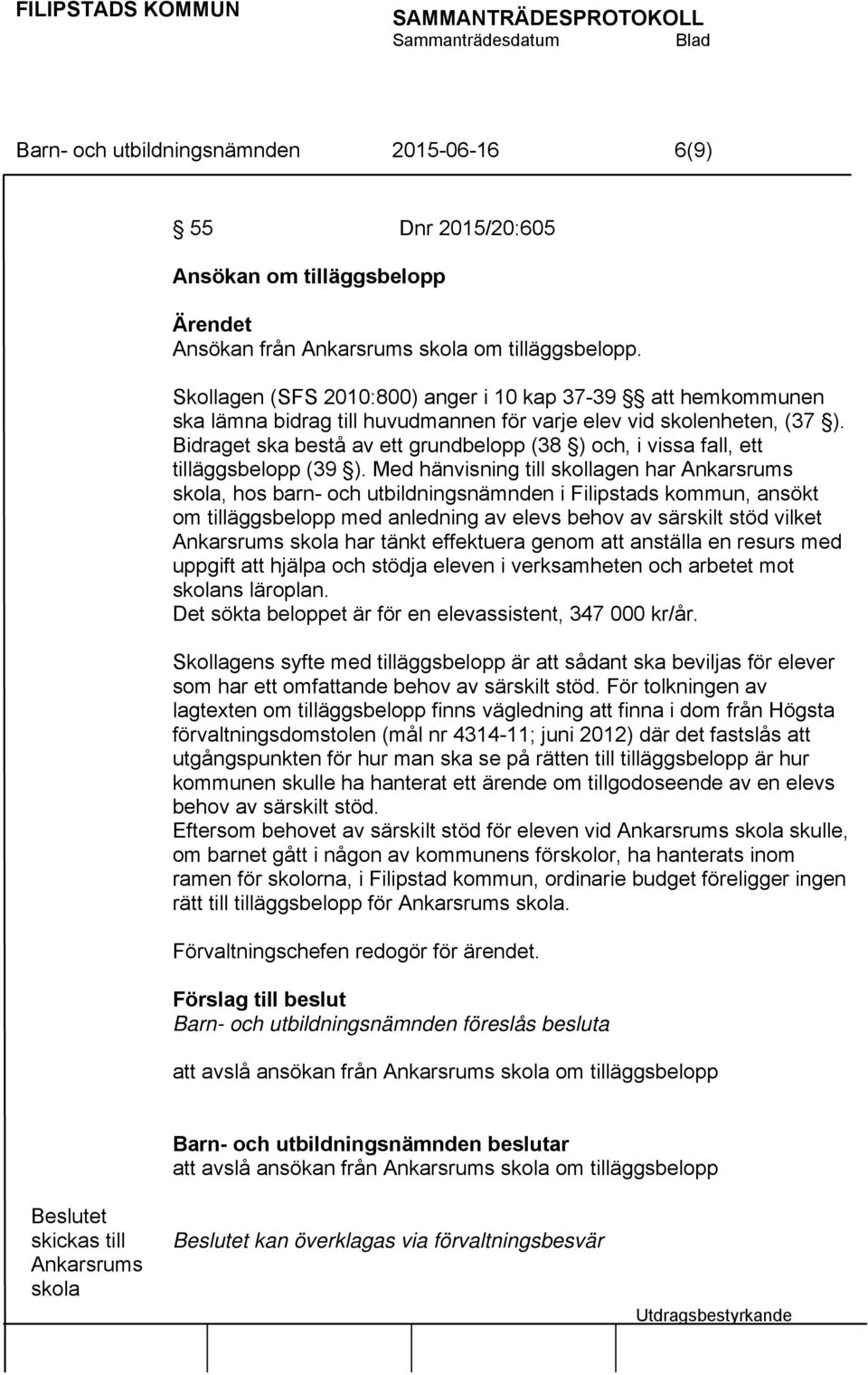 Bidraget ska bestå av ett grundbelopp (38 ) och, i vissa fall, ett tilläggsbelopp (39 ).