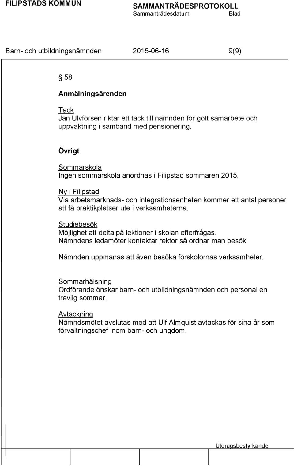 Ny i Filipstad Via arbetsmarknads- och integrationsenheten kommer ett antal personer att få praktikplatser ute i verksamheterna.