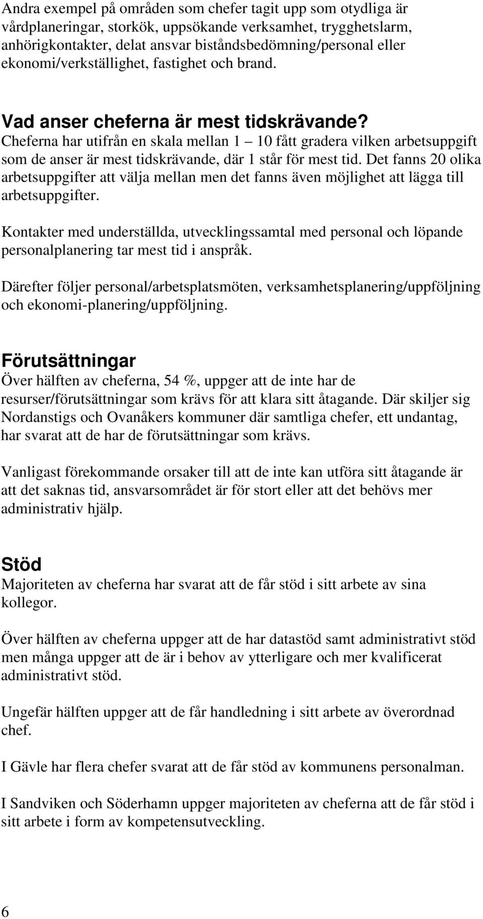 Cheferna har utifrån en skala mellan 1 10 fått gradera vilken arbetsuppgift som de anser är mest tidskrävande, där 1 står för mest tid.