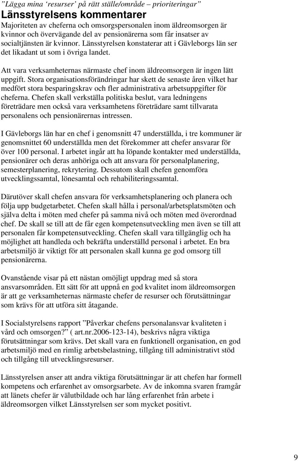 Att vara verksamheternas närmaste chef inom äldreomsorgen är ingen lätt uppgift.