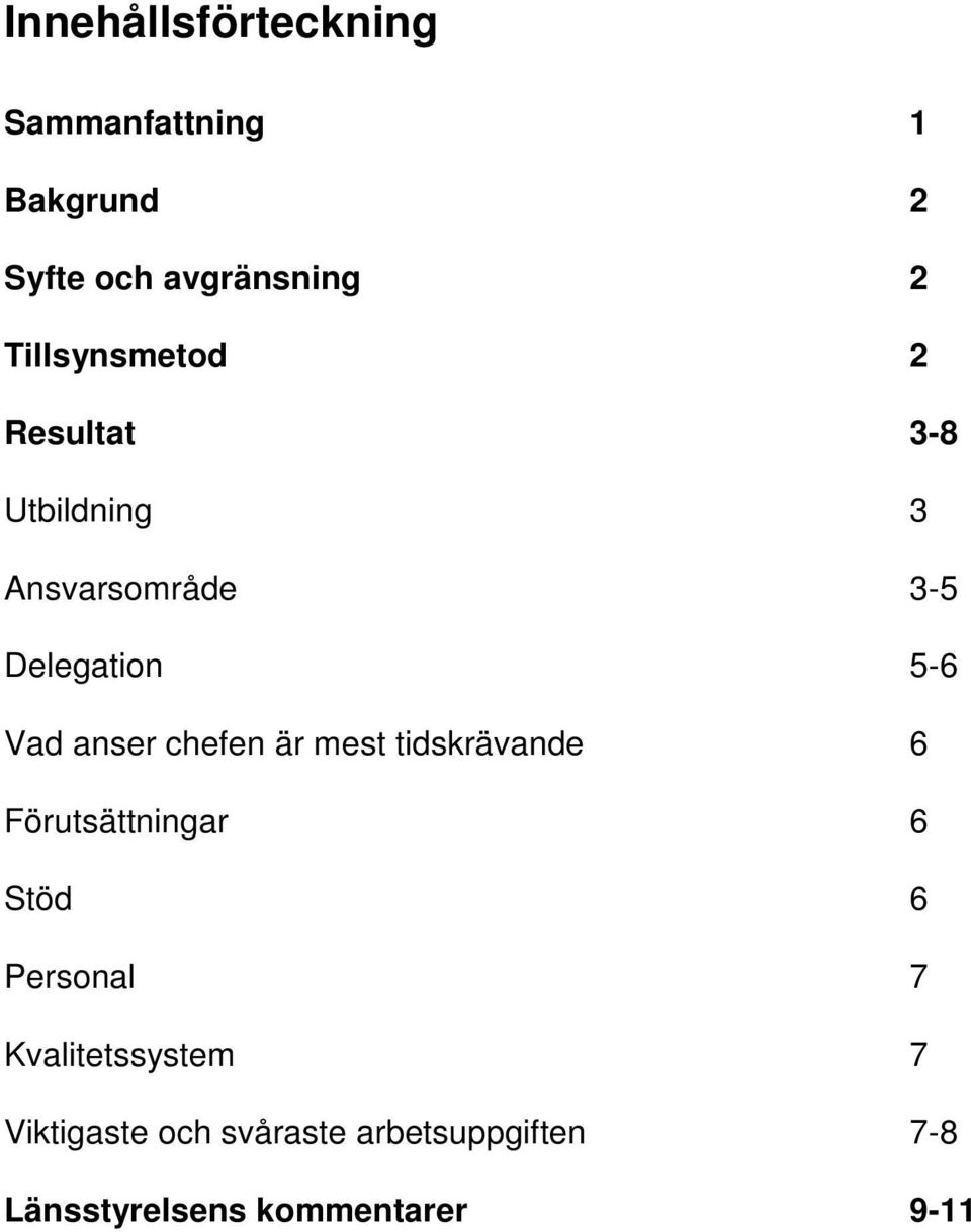 anser chefen är mest tidskrävande 6 Förutsättningar 6 Stöd 6 Personal 7