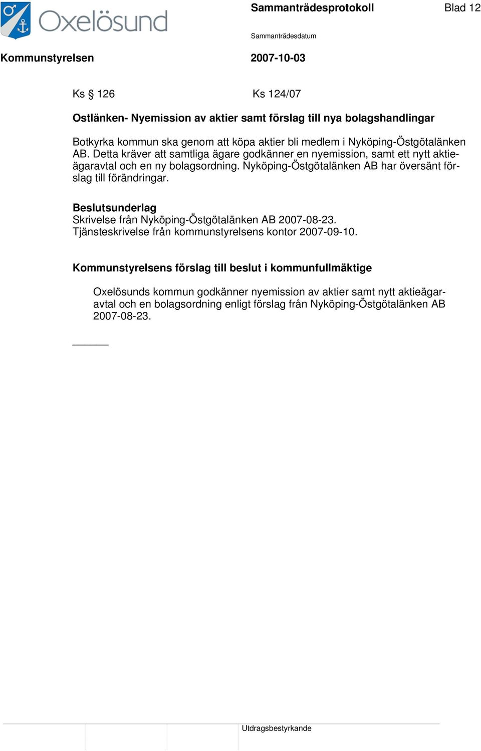 Nyköping-Östgötalänken AB har översänt förslag till förändringar. Skrivelse från Nyköping-Östgötalänken AB 2007-08-23.