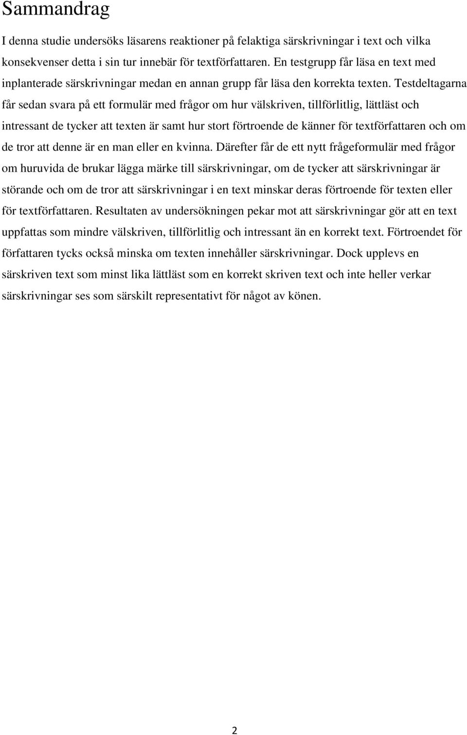 Testdeltagarna får sedan svara på ett formulär med frågor om hur välskriven, tillförlitlig, lättläst och intressant de tycker att texten är samt hur stort förtroende de känner för textförfattaren och