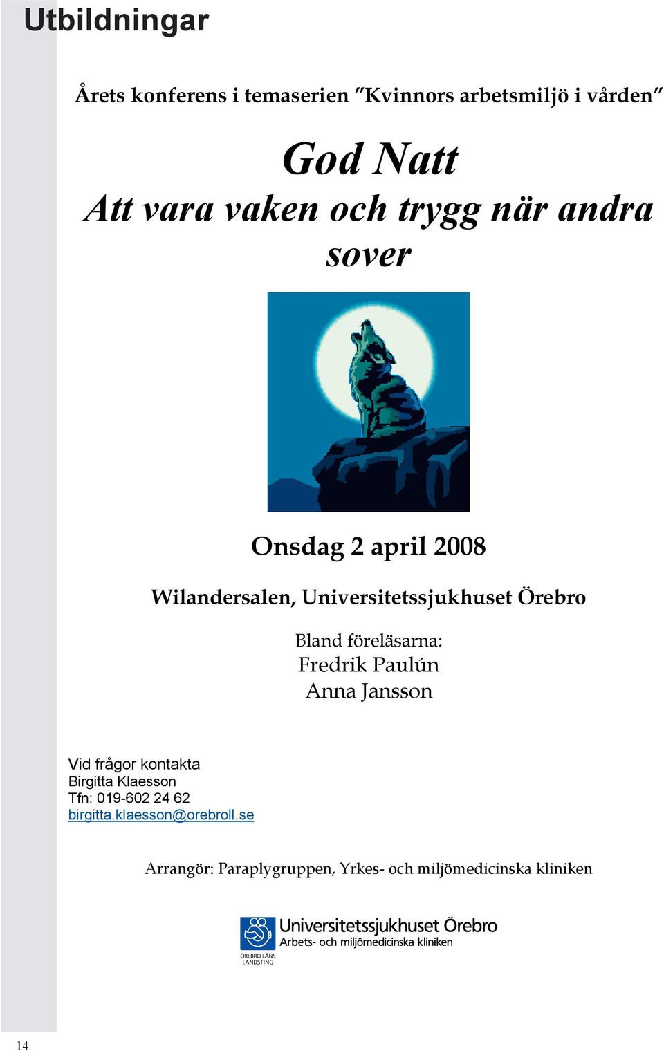föreläsarna: Fredrik Paulún Anna Jansson Vid frågor kontakta Birgitta Klaesson Tfn: 019-602 24