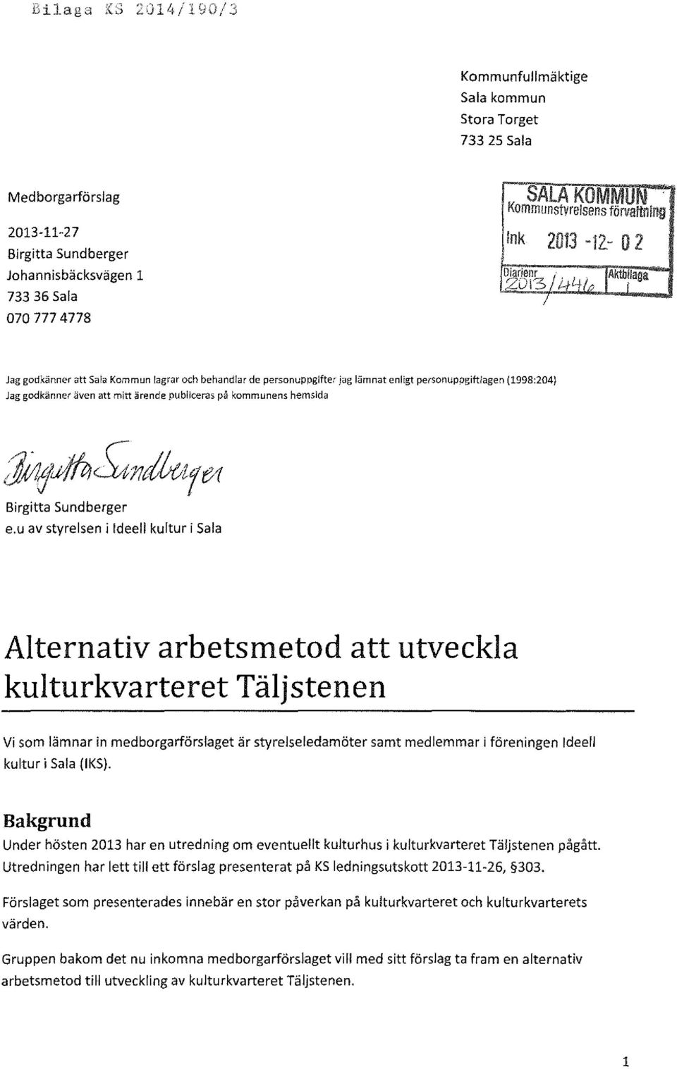 (1998:204) Jag godkänner även att mitt ärende publiceras på kommunens hemsida Jj;;1~C~71cit?zfe1 Birgitta Sundberger e.