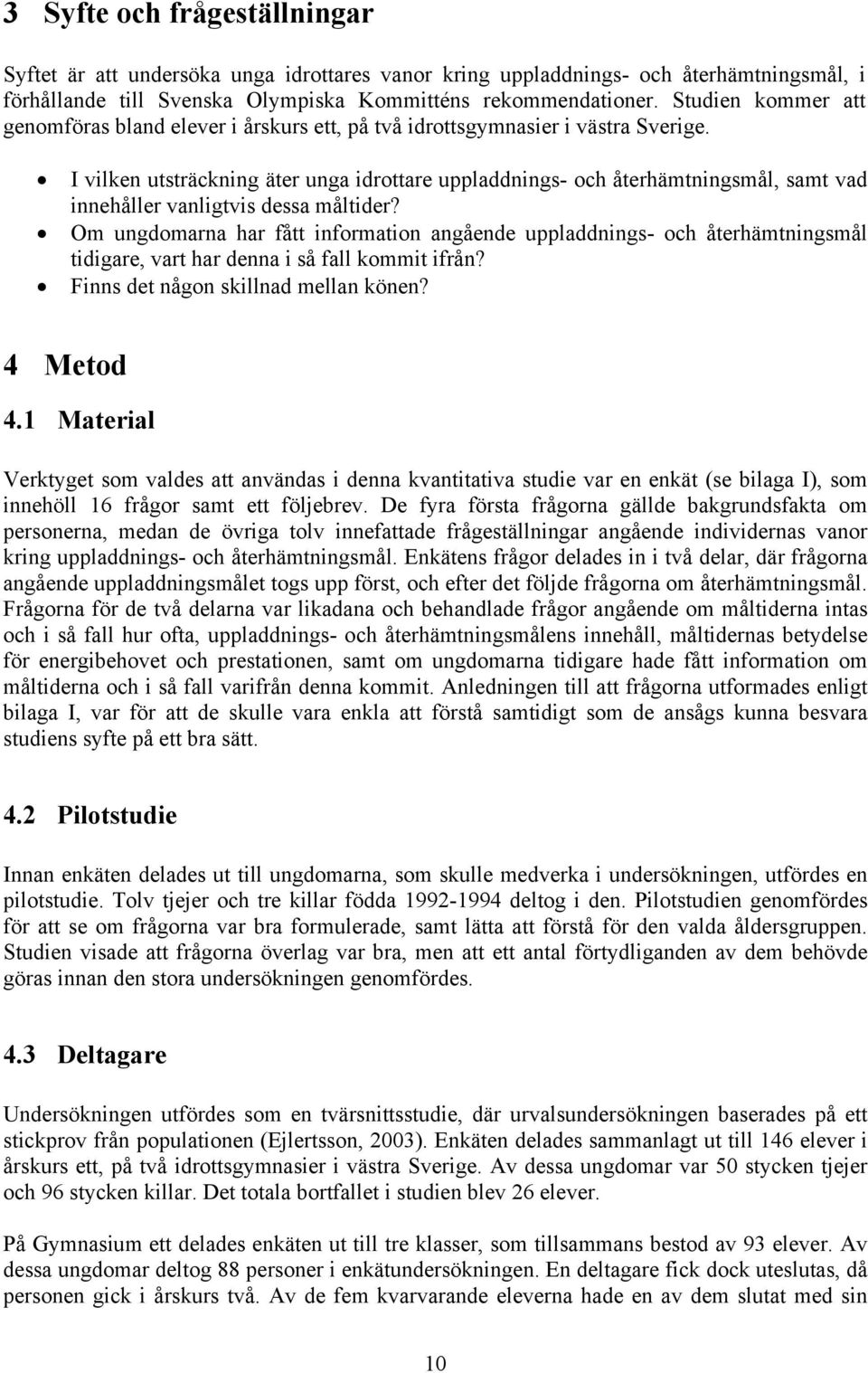 I vilken utsträckning äter unga idrottare uppladdnings- och återhämtningsmål, samt vad innehåller vanligtvis dessa måltider?