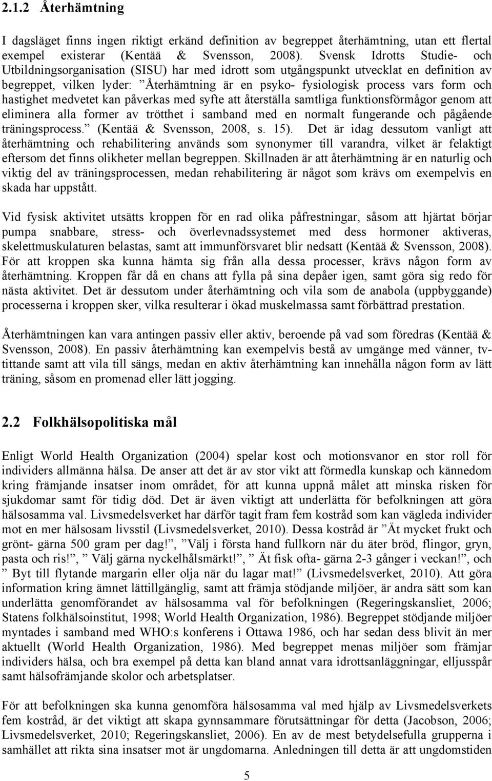 och hastighet medvetet kan påverkas med syfte att återställa samtliga funktionsförmågor genom att eliminera alla former av trötthet i samband med en normalt fungerande och pågående träningsprocess.