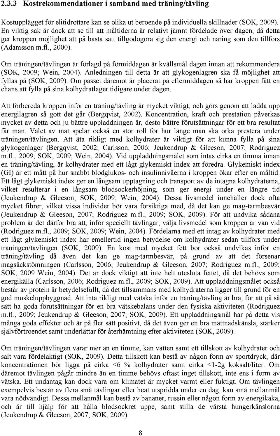 (Adamsson m.fl., 2000). Om träningen/tävlingen är förlagd på förmiddagen är kvällsmål dagen innan att rekommendera (SOK, 2009; Wein, 2004).