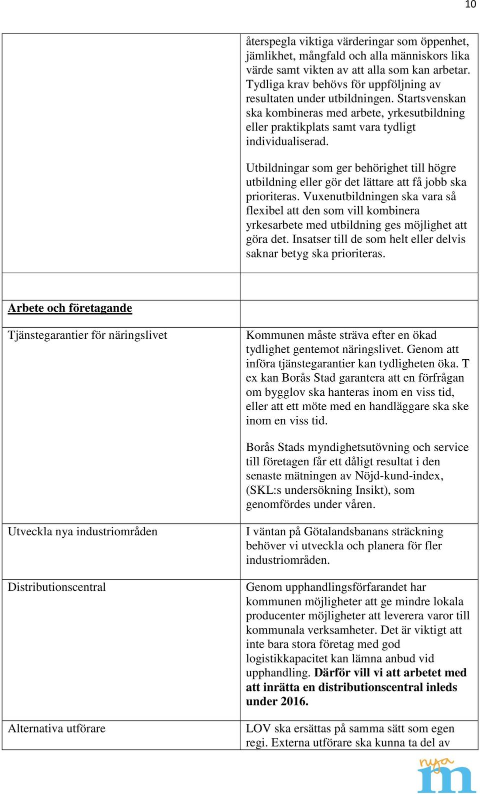 Utbildningar som ger behörighet till högre utbildning eller gör det lättare att få jobb ska prioriteras.