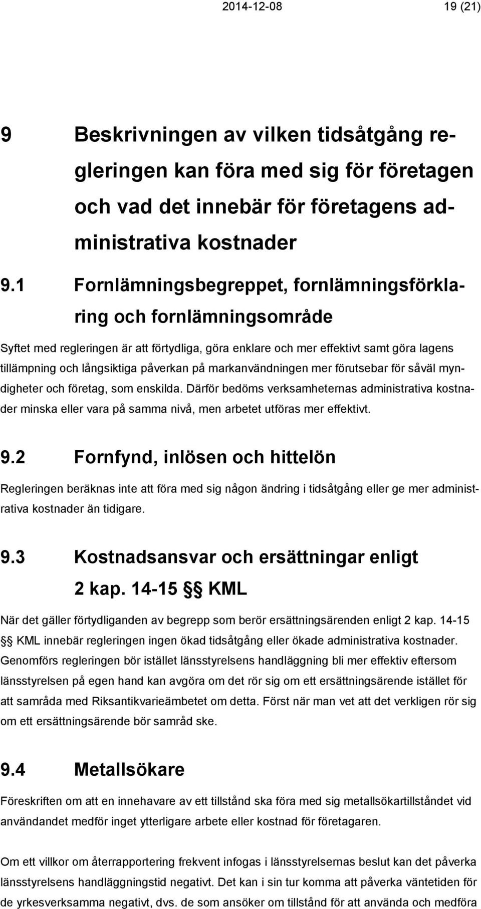 på markanvändningen mer förutsebar för såväl myndigheter och företag, som enskilda.