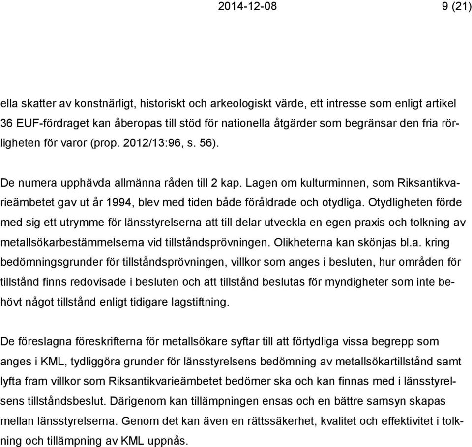 Lagen om kulturminnen, som Riksantikvarieämbetet gav ut år 1994, blev med tiden både föråldrade och otydliga.