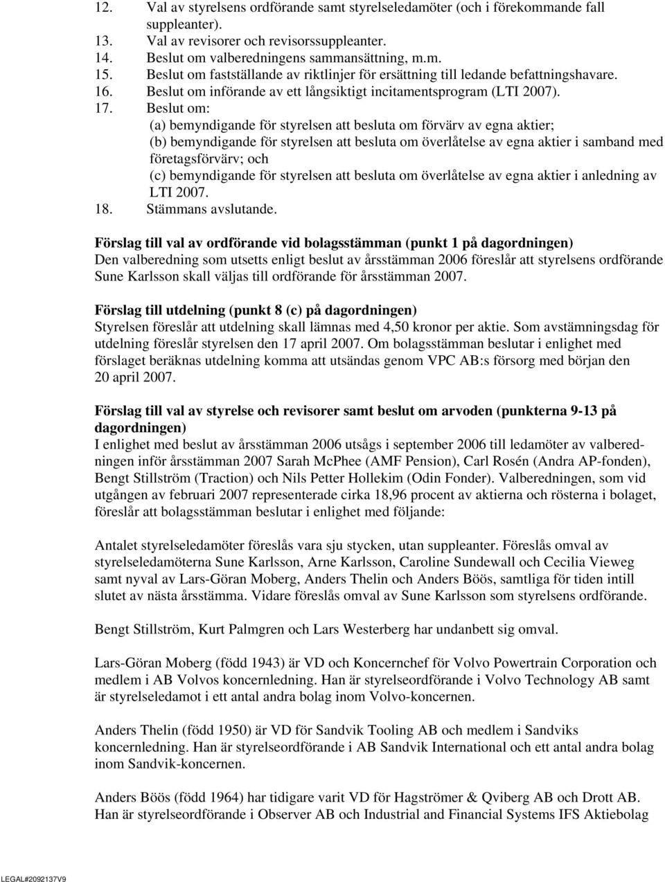 Beslut om: (a) bemyndigande för styrelsen att besluta om förvärv av egna aktier; (b) bemyndigande för styrelsen att besluta om överlåtelse av egna aktier i samband med företagsförvärv; och (c)