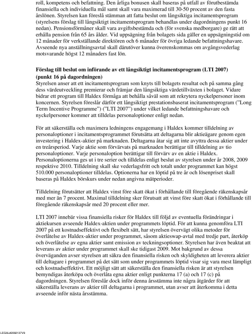 Pensionsförmåner skall vara avgiftsbestämda och (för svenska medborgare) ge rätt att erhålla pension från 65 års ålder.