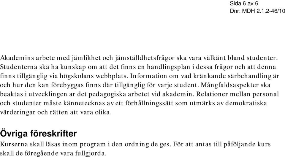 Information om vad kränkande särbehandling är och hur den kan förebyggas finns där tillgänglig för varje student.