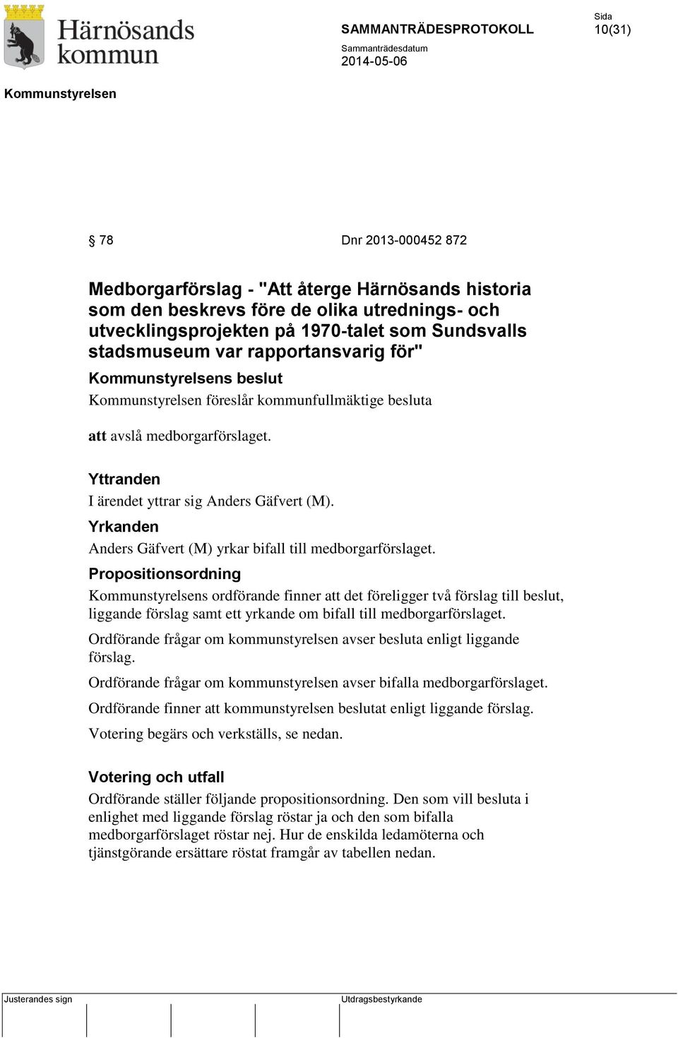 Yrkanden Anders Gäfvert (M) yrkar bifall till medborgarförslaget.