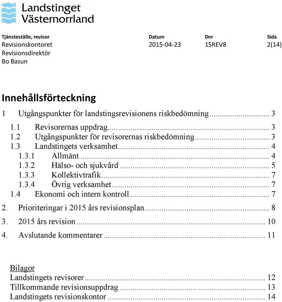 .. 5 1.3.3 Kollektivtrafik... 7 1.3.4 Övrig verksamhet... 7 1.4 Ekonomi och intern kontroll... 7 2. Prioriteringar i 2015 års revisionsplan... 8 3.