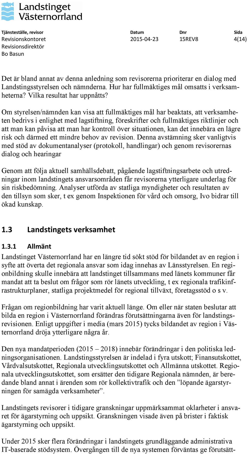 Om styrelsen/nämnden kan visa att fullmäktiges mål har beaktats, att verksamheten bedrivs i enlighet med lagstiftning, föreskrifter och fullmäktiges riktlinjer och att man kan påvisa att man har