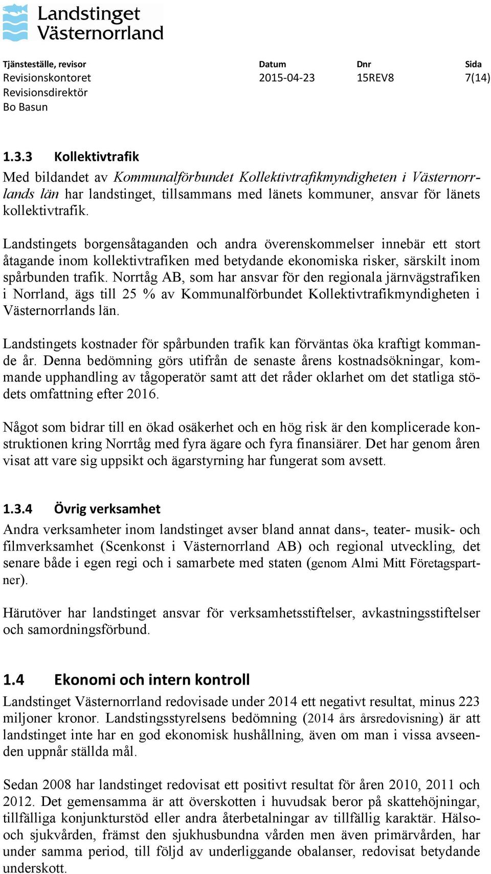 Norrtåg AB, som har ansvar för den regionala järnvägstrafiken i Norrland, ägs till 25 % av Kommunalförbundet Kollektivtrafikmyndigheten i Västernorrlands län.