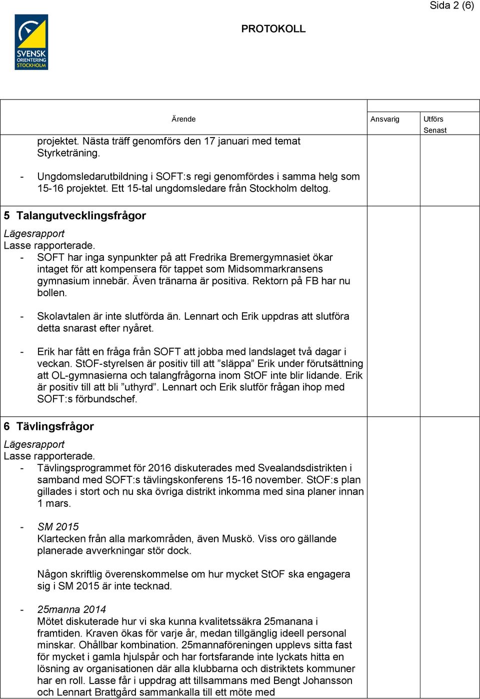 - SOFT har inga synpunkter på att Fredrika Bremergymnasiet ökar intaget för att kompensera för tappet som Midsommarkransens gymnasium innebär. Även tränarna är positiva. Rektorn på FB har nu bollen.