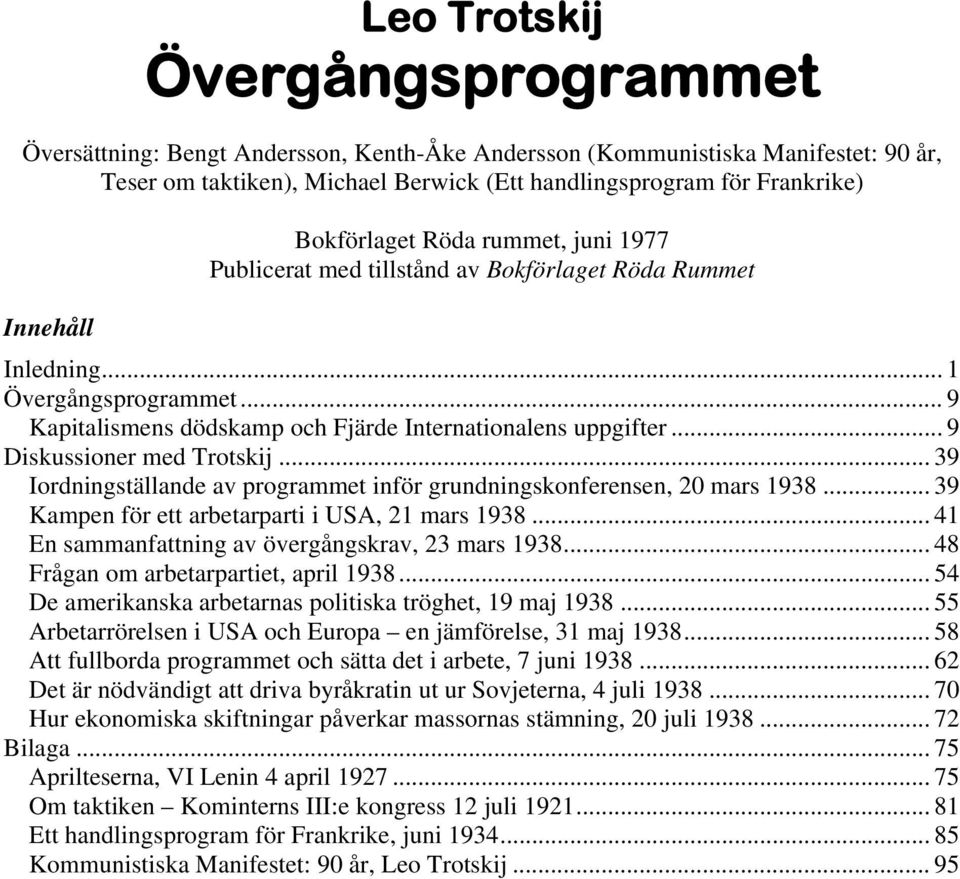 .. 9 Diskussioner med Trotskij... 39 Iordningställande av programmet inför grundningskonferensen, 20 mars 1938... 39 Kampen för ett arbetarparti i USA, 21 mars 1938.