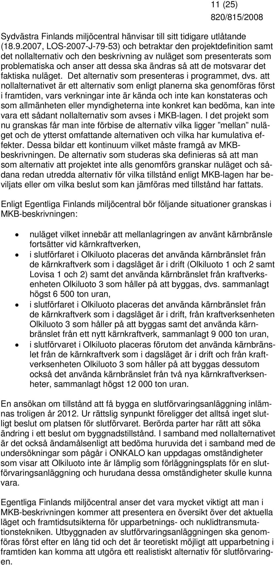 motsvarar det faktiska nuläget. Det alternativ som presenteras i programmet, dvs.