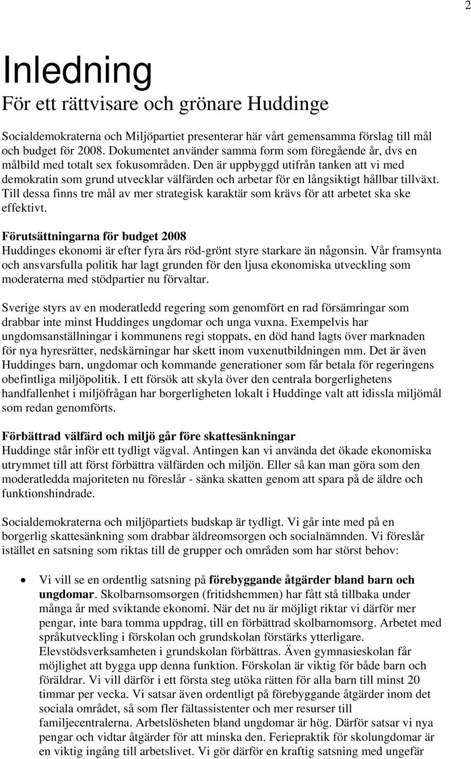 Den är uppbyggd utifrån tanken att vi med demokratin som grund utvecklar välfärden och arbetar för en långsiktigt hållbar tillväxt.