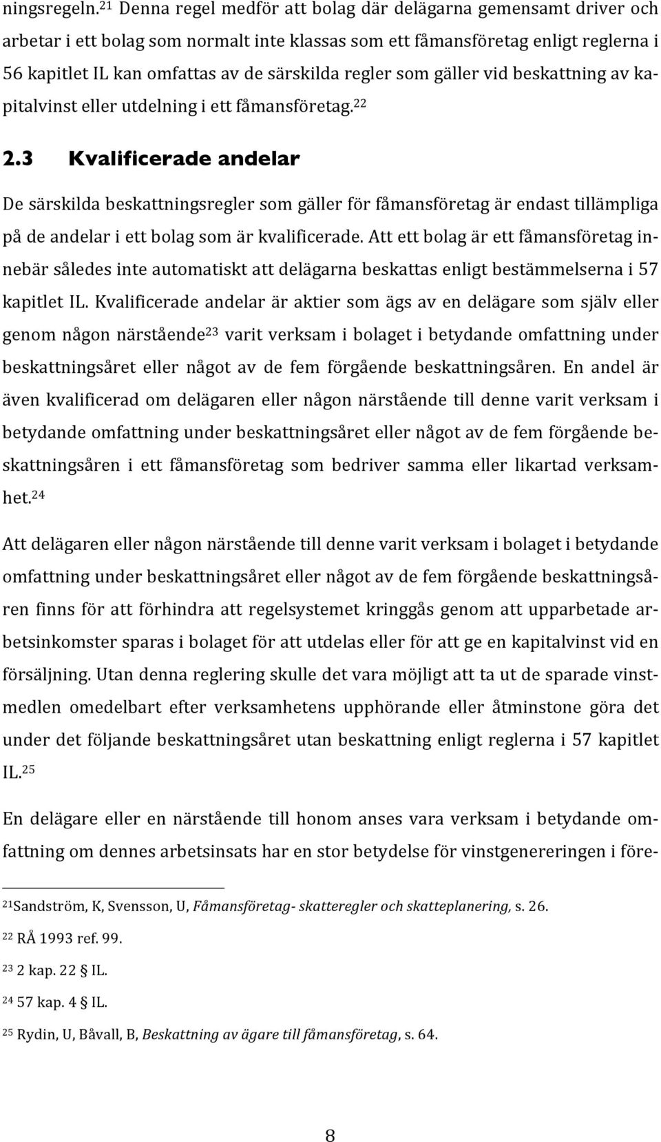 regler som gäller vid beskattning av ka- pitalvinst eller utdelning i ett fåmansföretag. 22 2.