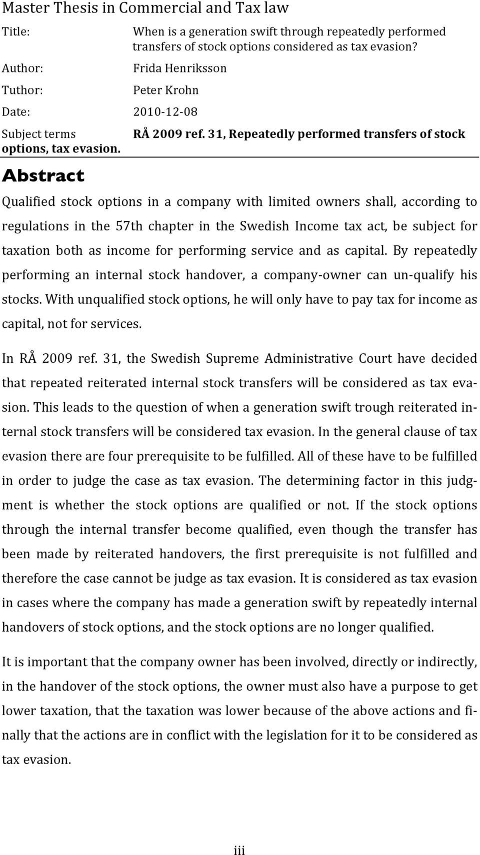 31, Repeatedly performed transfers of stock Qualified stock options in a company with limited owners shall, according to regulations in the 57th chapter in the Swedish Income tax act, be subject for