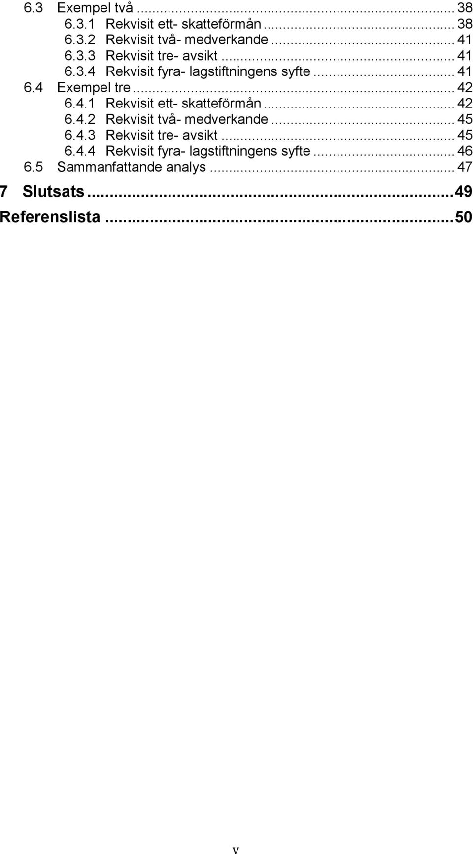 .. 42 6.4.2 Rekvisit två- medverkande... 45 6.4.3 Rekvisit tre- avsikt... 45 6.4.4 Rekvisit fyra- lagstiftningens syfte.