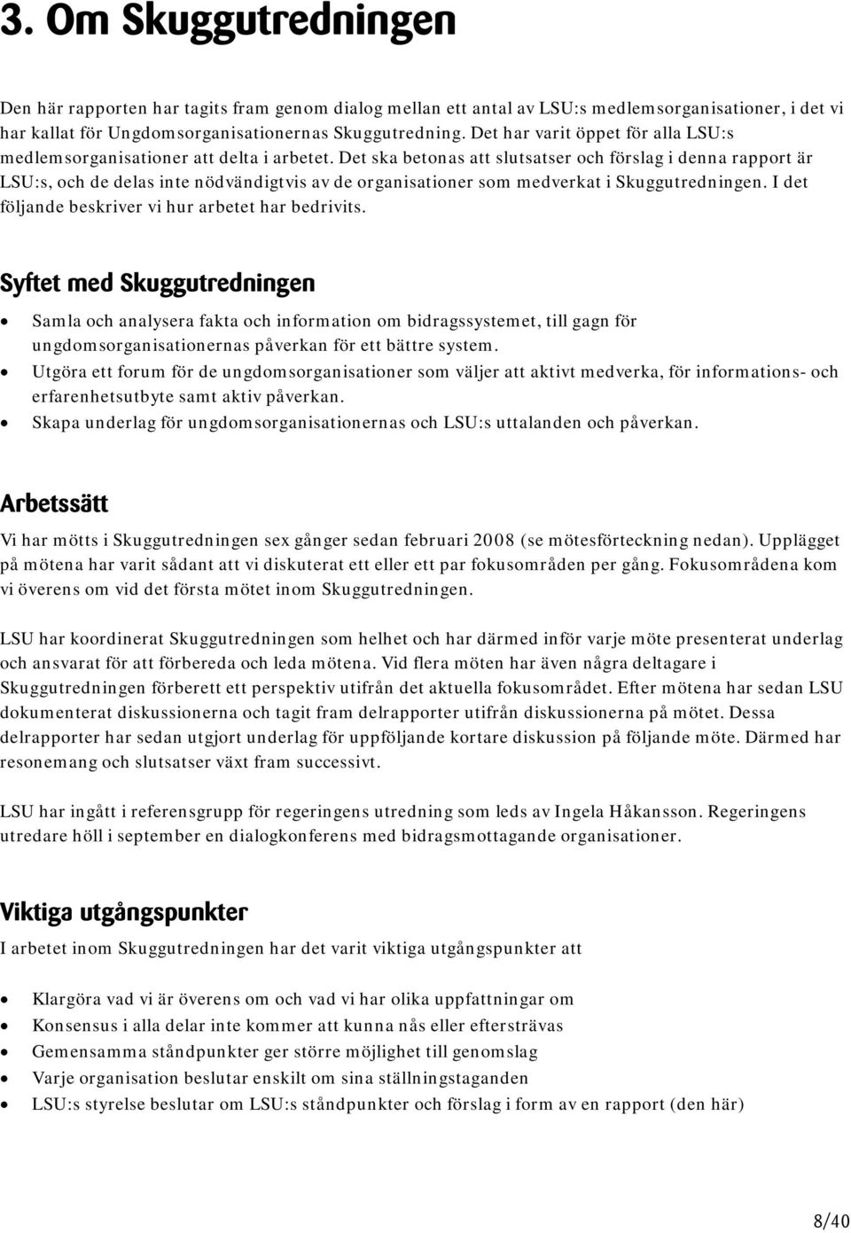 Det ska betonas att slutsatser och förslag i denna rapport är LSU:s, och de delas inte nödvändigtvis av de organisationer som medverkat i Skuggutredningen.